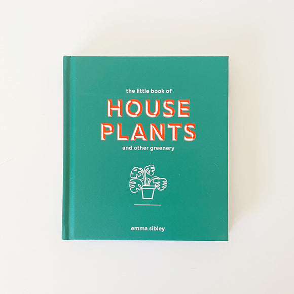 The Little Book of House Plants by Emma Sibley